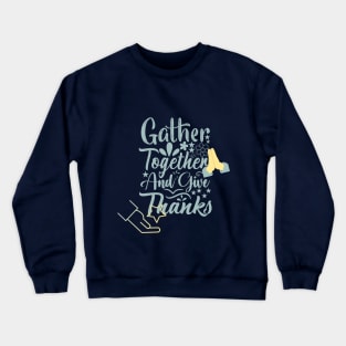 gather together and give thanks design Crewneck Sweatshirt